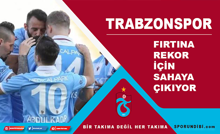 Trabzonspor, rekor için sahaya çıkıyor
