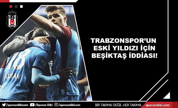 Trabzonspor'un eski yıldızı için Beşiktaş iddiası!