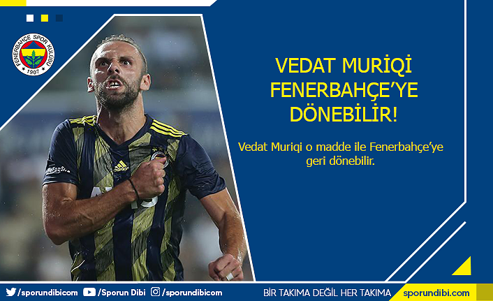 Vedat Muriqi Fenerbahçe'ye  dönebilir!
