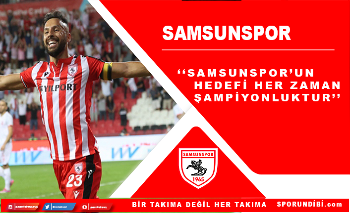 Yasin Öztekin: ''Samsunspor'un hedefi her zaman şampiyonluktur''