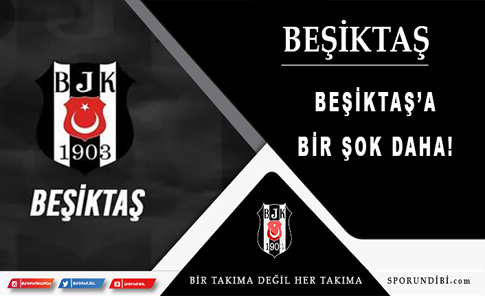 Beşiktaş'a bir şok daha!