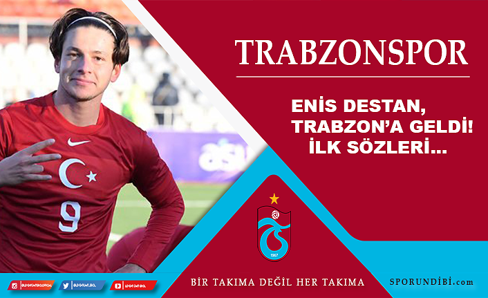 Enis Destan, Trabzon'a geldi! İlk sözleri...