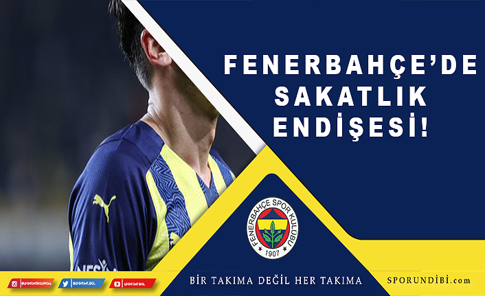 Fenerbahçe'de sakatlık endişesi!