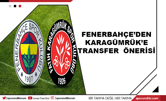 Fenerbahçe'den Karagümrük'e transfer önerisi!