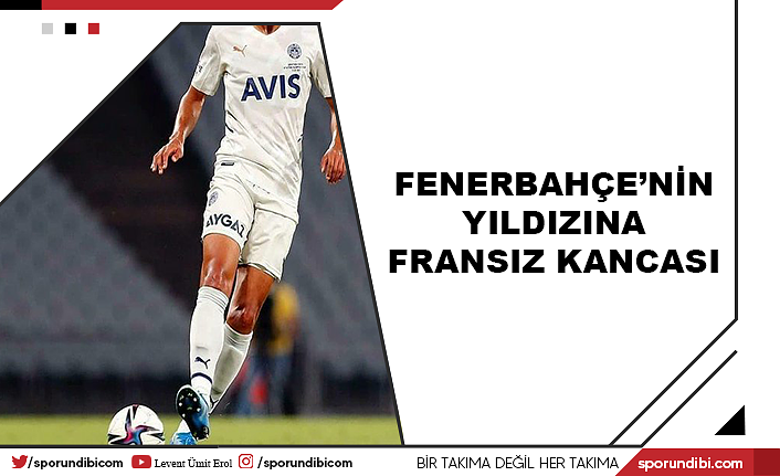 Fenerbahçe'nin yıldızına Fransız kancası