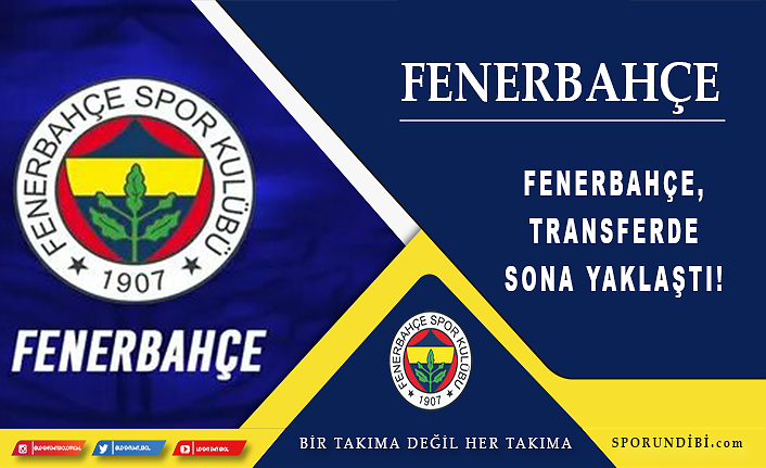 Fenerbahçe, transferde sona yaklaştı!