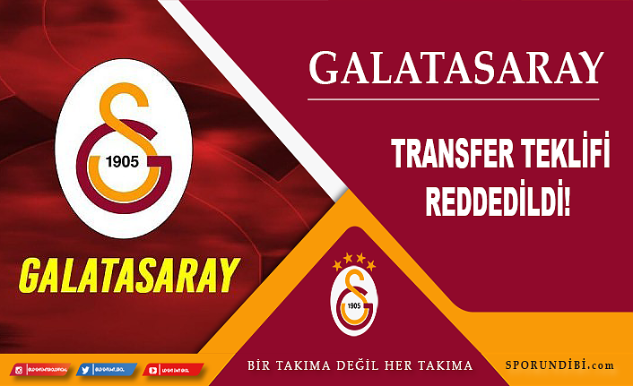 Galatasaray'ın transfer teklifi reddedildi!