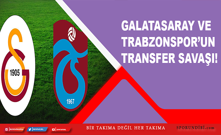 Galatasaray ve Trabzonspor'un transfer savaşı!