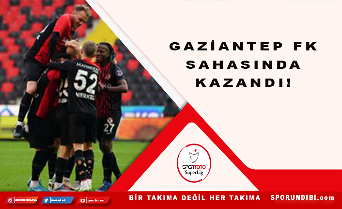 Gaziantep FK sahasında kazandı!