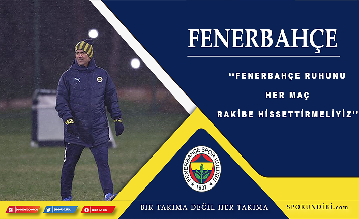 İsmail Kartal: ''Fenerbahçe ruhunu her maç rakibe hissettirmeliyiz''