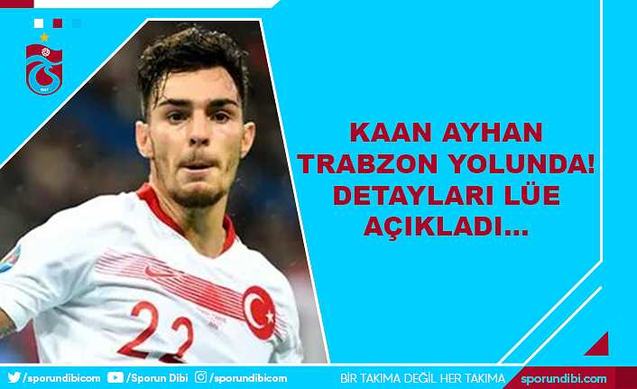 Kaan Ayhan Trabzon yolunda! Detayları LÜE açıkladı...