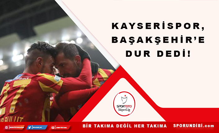 Kayserispor, Başakşehir'e dur dedi!