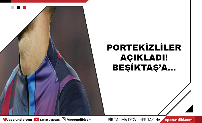 Portekizliler açıkladı! Beşiktaş'a...