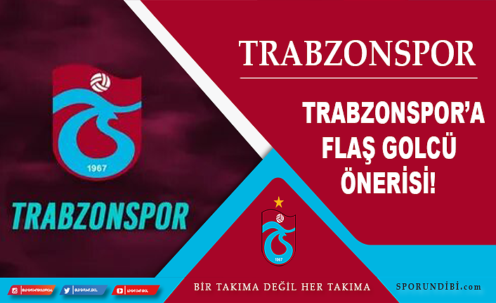 Trabzonspor'a flaş golcü önerisi!