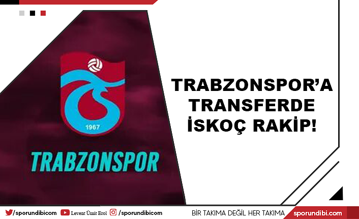Trabzonspor'a transferde İskoç rakip!