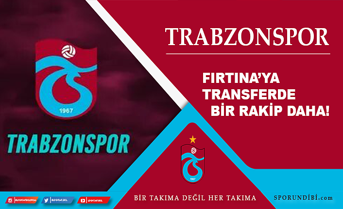 Trabzonspor'a transferde bir rakip daha!