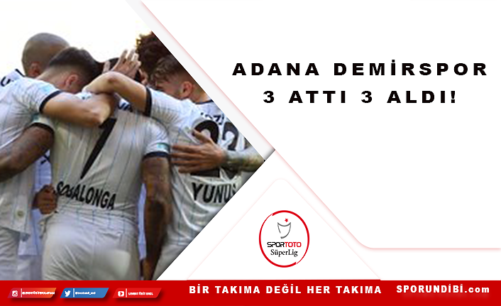 Adana Demirspor 3 attı 3 aldı