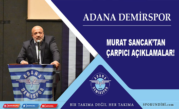Adana Demirspor başkanı Murat Sancak'tan çarpıcı açıklamalar!