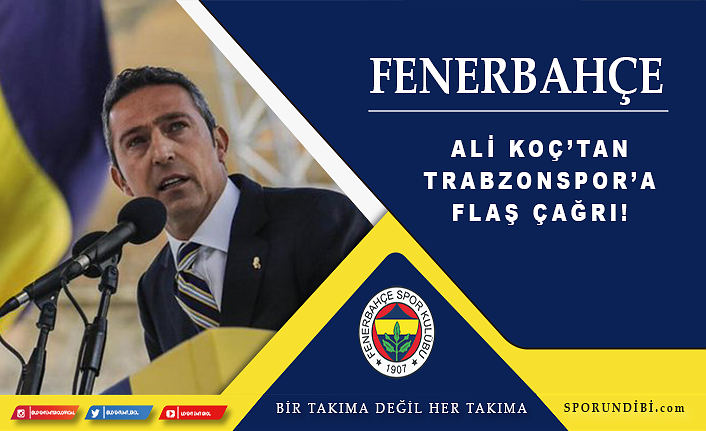 Ali Koç'tan Trabzonspor'a flaş çağrı!