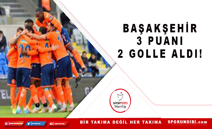 Başakşehir 3 puanı 2 golle aldı!