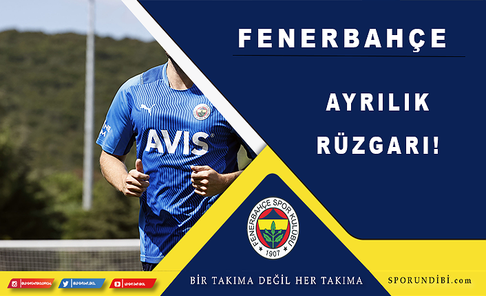 Fenerbahçe'de ayrılık rüzgarı!