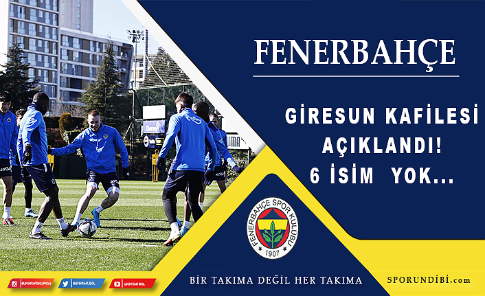 Fenerbahçe'de Giresun kafilesi açıklandı! 6 isim yok...
