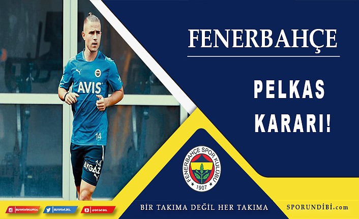 Fenerbahçe'den Pelkas kararı!