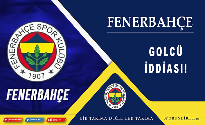 Fenerbahçe için golcü iddiası!