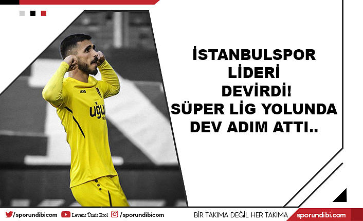 İstanbulspor lideri devirdi! Süper Lig yolunda dev adım attı..