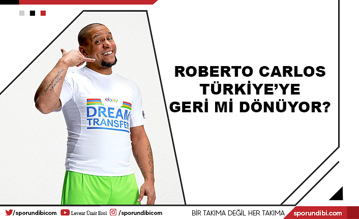 Roberto Carlos Türkiye'ye geri mi dönüyor?
