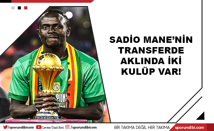Sadio Mane'nin transferde aklında iki kulüp var!