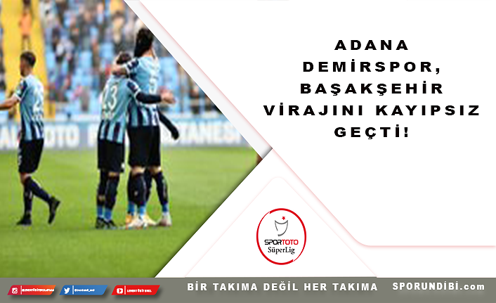 Adana Demirspor, Başakşehir virajını kayıpsız geçti!
