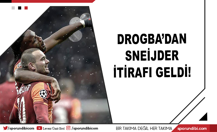 Drogba'dan Sneijder itirafı geldi!