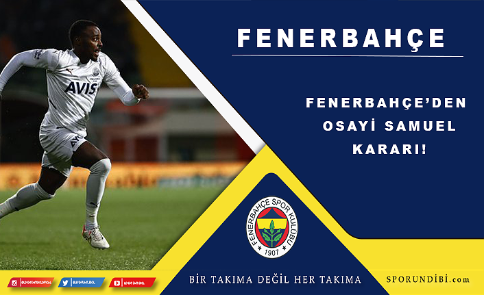 Fenerbahçe'den Osayi Samuel kararı!