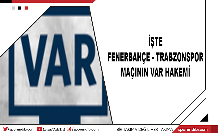 İşte Fenerbahçe - Trabzonspor maçının VAR hakemi