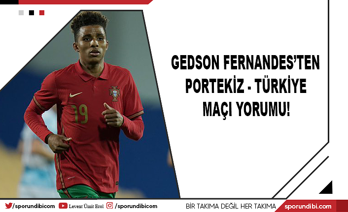 Gedson Fernandes'ten Portekiz - Türkiye maçı yorumu!