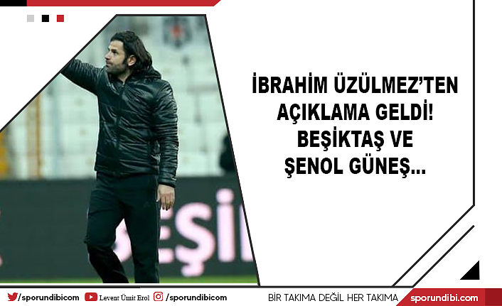 İbrahim Üzülmez'ten açıklama geldi! Beşiktaş ve Şenol Güneş...