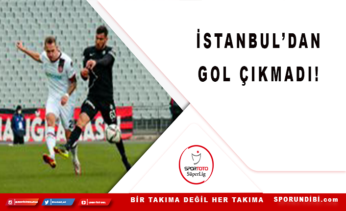 İstanbul'dan gol çıkmadı