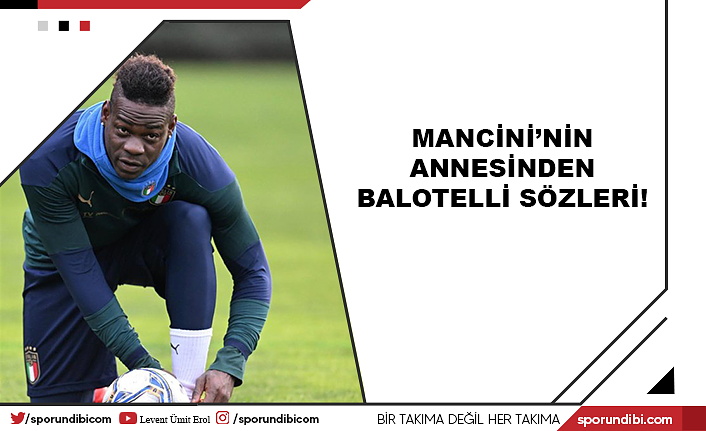 Mancini'nin annesinden Balotelli sözleri!