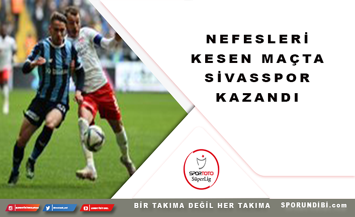 Nefesleri kesen maçta Sivasspor kazandı