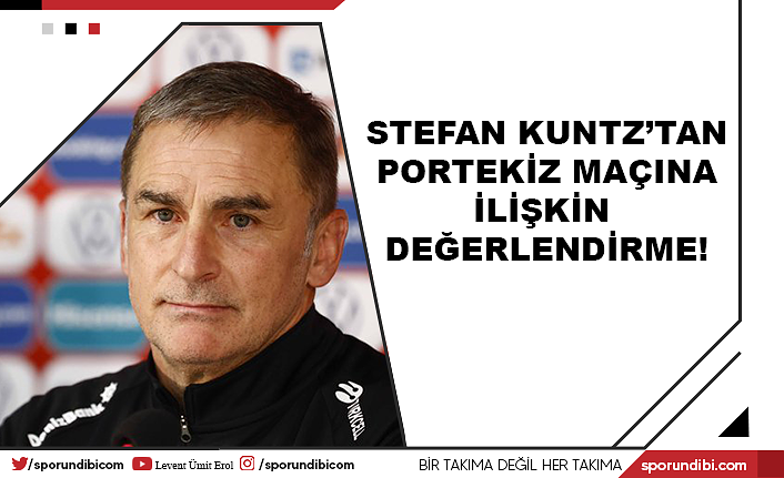 Stefan Kuntz'tan Portekiz maçına ilişkin değerlendirme!