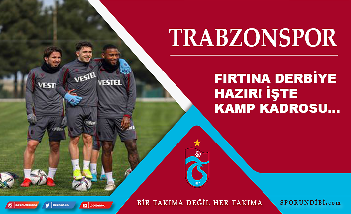 Trabzonspor derbiye hazır! İşte kamp kadrosu..