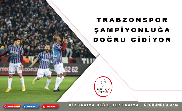 Trabzonspor şampiyonluğa doğru gidiyor