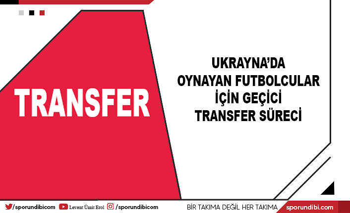 Ukrayna'da oynayan futbolcular için geçici transfer süreci