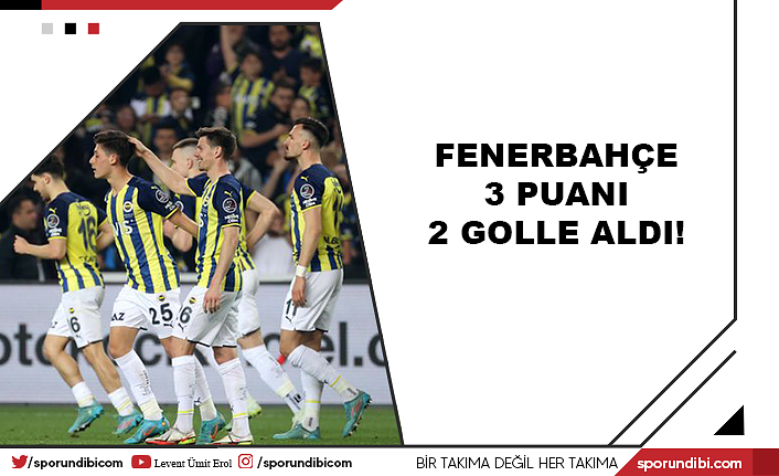 Fenerbahçe 3 puanı 2 golle aldı!