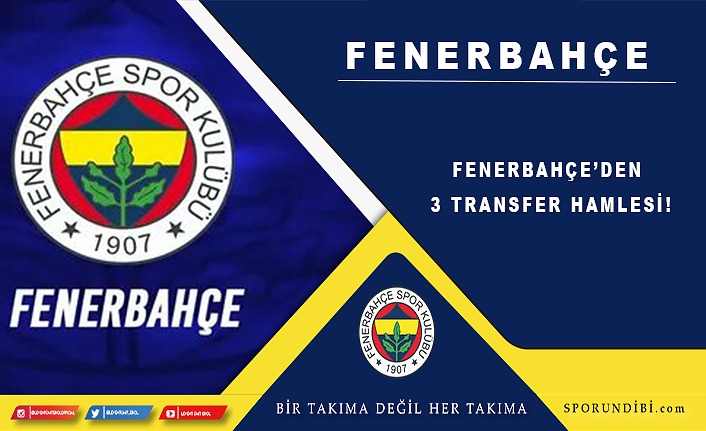 Fenerbahçe'den 3 transfer hamlesi!