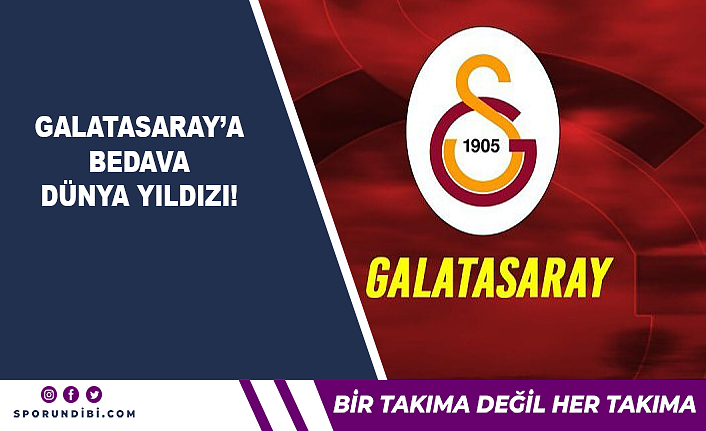Galatasaray'a bedava dünya yıldızı!