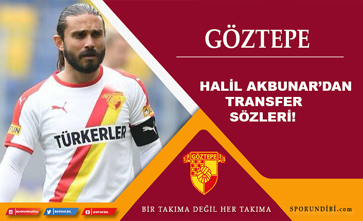 Halil Akbunar'dan transfer sözleri!