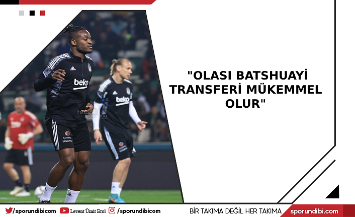 "Olası Batshuayi transferi mükemmel olur"