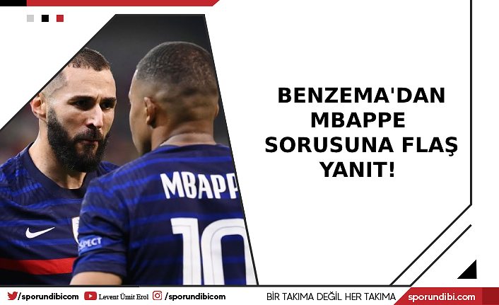 Benzema'dan Mbappe sorusuna flaş yanıt!